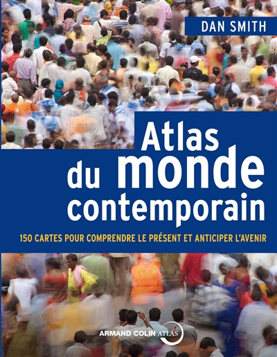Atlas du monde contemporain : 150 cartes pour comprendre le présent et anticiper l'avenir