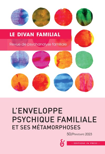 divan familial (le), n° 50. l'enveloppe psychique familiale et ses métamorphoses