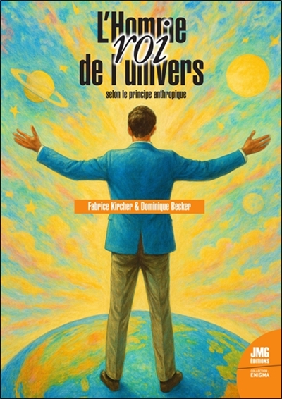 L'homme, roi de l'univers : selon le principe anthropique