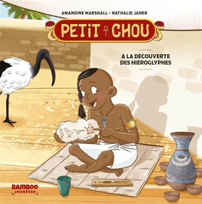 Petit Chou. A la découverte des hiéroglyphes