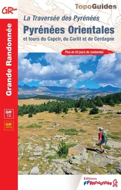 La traversée des Pyrénées. Pyrénées-Orientales et tours du Capcir, du Carlit et de Cerdagne : GR 10, GR pays : plus de 20 jours de randonnée