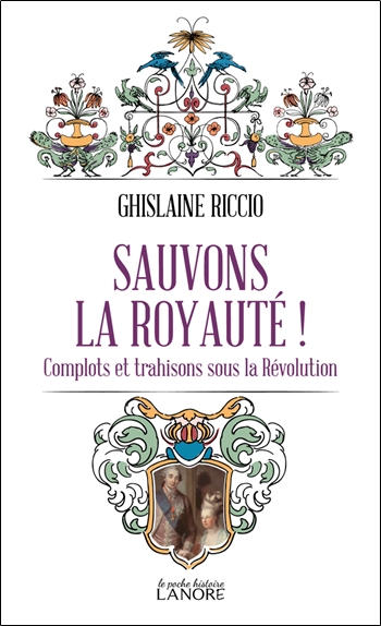 Sauvons la royauté ! : complots et trahisons sous la Révolution