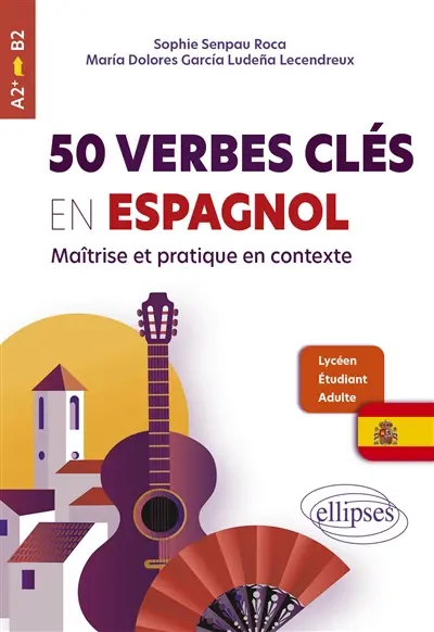 50 verbes clés en espagnol : maîtrise et pratique en contexte : lycéen, étudiant, adulte, A2+-B2