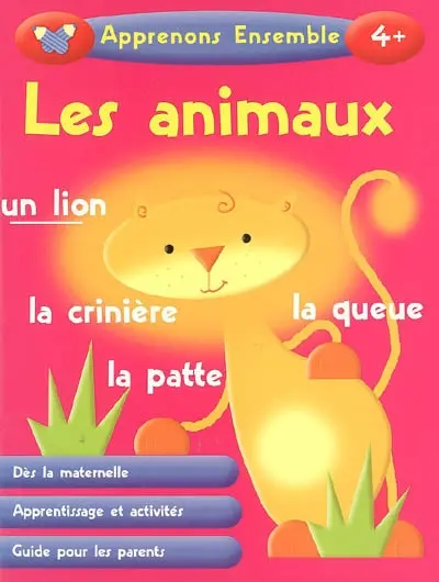Les animaux : dès la maternelle, apprentissage et activités, guide pour les parents