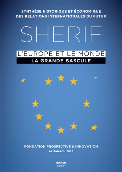 sherif, l'europe et le monde : la grande bascule : synthèse historique et économique des relations internationales du futur, almanach 2023