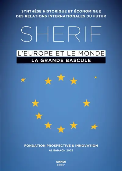 Sherif, l'Europe et le monde : la grande bascule : synthèse historique et économique des relations internationales du futur, almanach 2023