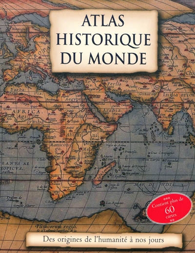 Atlas historique du monde : des origines de l'humanité à nos jours