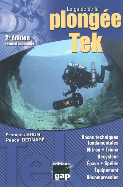 Le guide de la plongée tek : bases techniques fondamentales, nitrox, trimix, recycleur, épave, spéléo, équipement, décompression