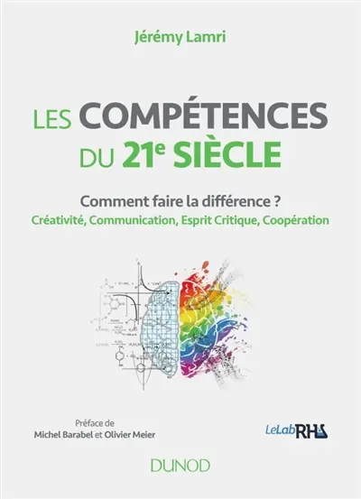 Les compétences du 21e siècle : comment faire la différence ? : créativité, communication, esprit critique, coopération Les compétences du 21e siècle : comment faire la différence ? : créativité, communication, esprit critique, coopération
