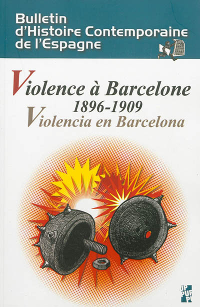 Bulletin d'histoire contemporaine de l'Espagne, n° 47. Violence à Barcelone : 1896-1909. Violencia en Barcelona
