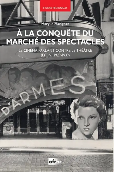A la conquête du marché des spectacles : le cinéma parlant contre le théâtre (Lyon, 1929-1939)