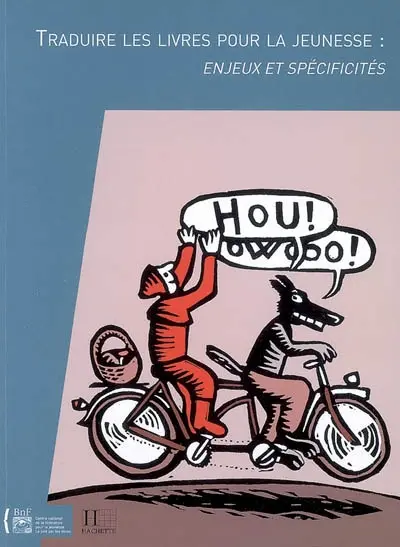 Traduire les livres pour la jeunesse : enjeux et spécificités : actes du colloque tenu à la Bibliothèque nationale de France les 31 mai et 1er juin 2007