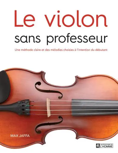 Le violon sans professeur : une méthode claire et des mélodies choisies à l'intention du débutant