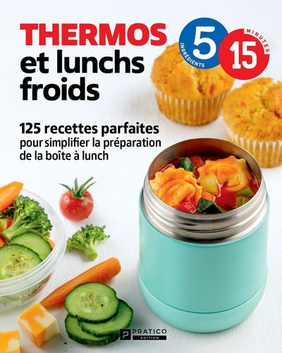 Thermos et lunchs froids : 125 recettes parfaites pour simplifier la préparation de la boîte à lunch