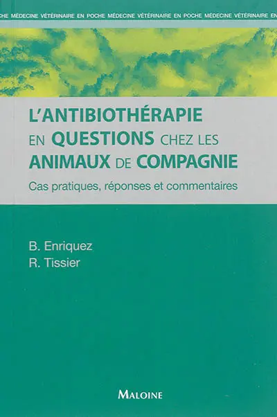 L'antibiothérapie en questions chez les animaux de compagnie : cas pratiques, réponses et commentaires