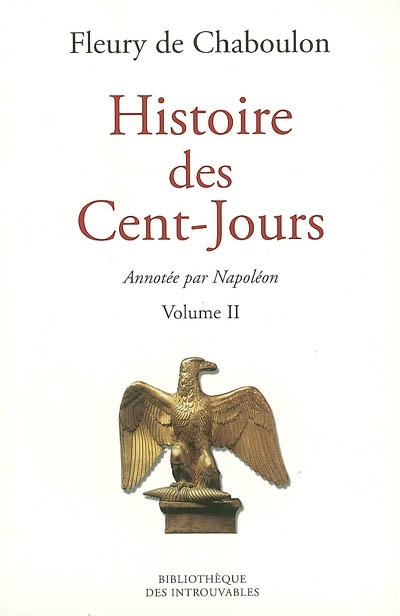 Histoire des Cent-Jours : avec les notes manuscrites de Napoléon Ier. Vol. 2