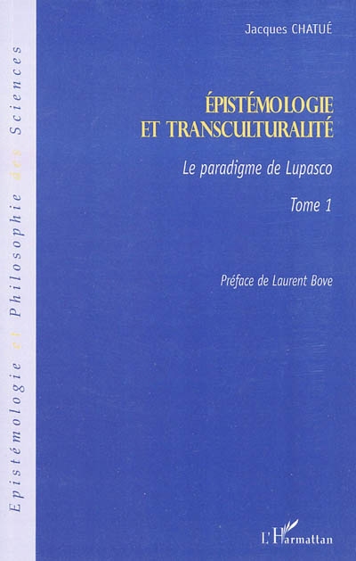 Epistémologie et transculturalité. Vol. 1. Le paradigme de Lupasco