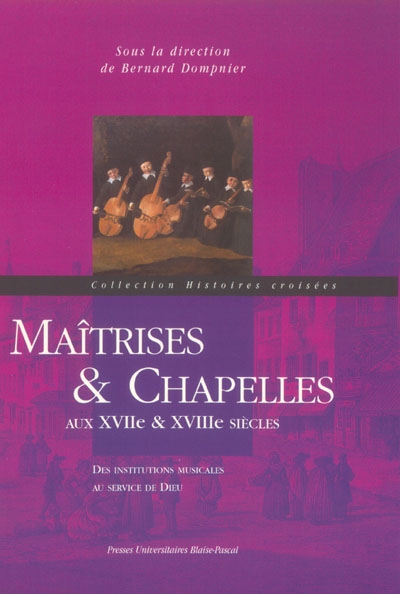 Maîtrises et chapelles aux XVIIe et XVIIIe siècles : des institutions musicales au service de Dieu