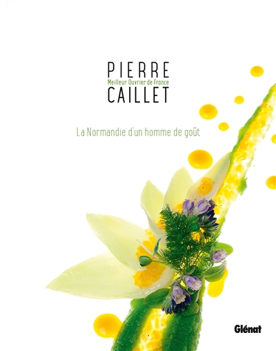 Pierre Caillet : la Normandie d'un homme de goût : les recettes du Bec au Cauchois
