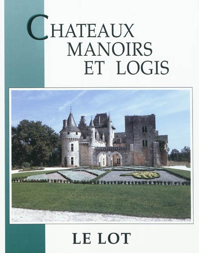 Châteaux, manoirs et logis. Le Lot