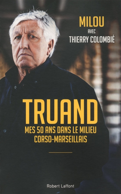 Truand : mes 50 ans dans le milieu corso-marseillais