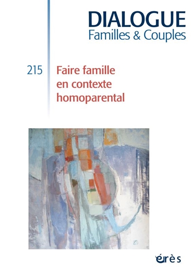 Dialogue familles & couples, n° 215. Faire famille en contexte homoparental