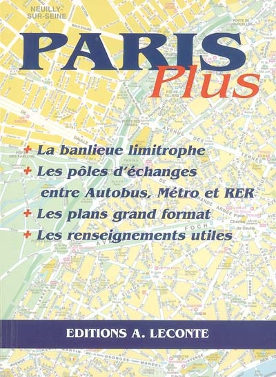 Paris plus : les plans, les indications, les renseignements utiles...
