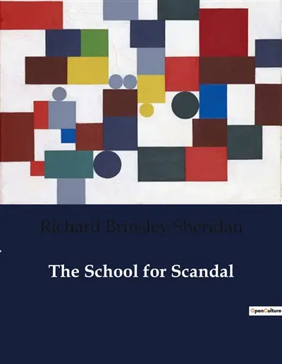 The School for Scandal : A Satirical Exploration of Gossip and Hypocrisy in 18th Century Society