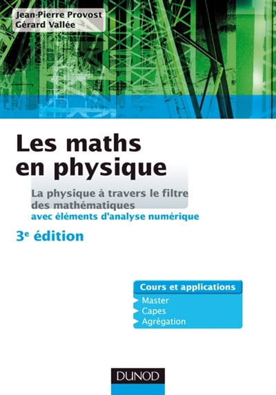 Les maths en physique : la physique à travers le filtre des mathématiques, avec éléments d'analyse numérique : cours et applications, Master, Capes, agrégation