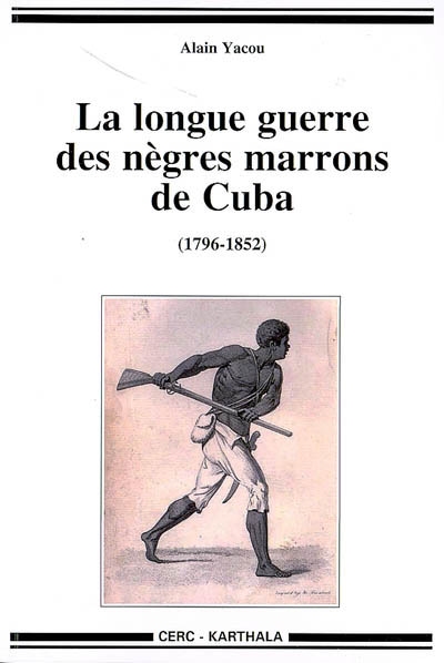 La longue guerre des Nègres marrons à Cuba, 1796-1851