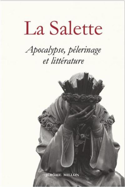 La Salette : apocalypse, pèlerinage et littérature (1846-1996)