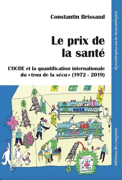 Le prix de la santé : l'OCDE et la quantification internationale du trou de la sécu (1972-2019) Le prix de la santé : l'OCDE et la quantification internationale du trou de la sécu (1972-2019)