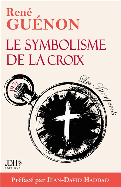 Le symbolisme de la croix : édition 2025 : Le livre le plus lumineux de Guénon, préfacé par Jean-David Haddad