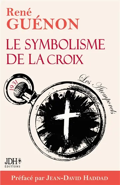 Le symbolisme de la croix : édition 2025 : Le livre le plus lumineux de Guénon, préfacé par Jean-David Haddad