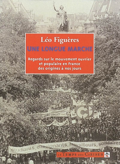 Une longue marche : regards sur le mouvement ouvrier et populaire en France des origines à nos jours