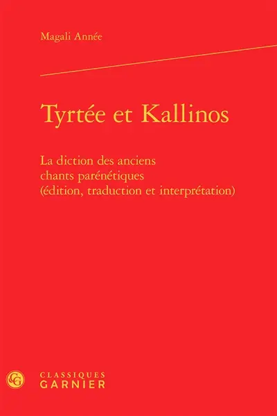 Tyrtée et Kallinos : la diction des anciens chants parénétiques : édition, traduction et interprétation