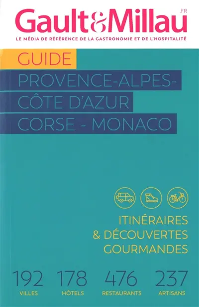 Guide Provence-Alpes-Côte d'Azur, Corse, Monaco : itinéraires & découvertes gourmandes : 192 villes, 178 hôtels, 476 restaurants, 237 artisans