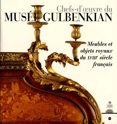 Chefs-d'oeuvre du musée Gulbenkian Lisbonne : meubles et objets royaux du XVIIIe siècle français : exposition, Versailles, 8 nov. 2000-30 janv. 2001