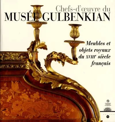 Chefs-d'oeuvre du musée Gulbenkian Lisbonne : meubles et objets royaux du XVIIIe siècle français : exposition, Versailles, 8 nov. 2000-30 janv. 2001