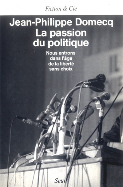 La passion du politique : nous entrons dans l'âge de la liberté sans choix
