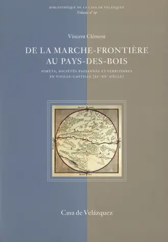 De la marche-frontière au pays-des-bois : forêts, sociétés paysannes et territoires en Vieille-Castille (XIe-XXe siècle)