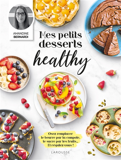 Mes petits desserts healthy - Amandine Bernardi