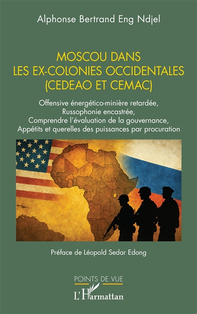 Moscou dans les ex-colonies occidentales (CEDAO et CEMAC) : offensive énergético-minière retardée, russophonie encastrée, comprendre l'évaluation de la gouvernance, appétits et querelles des puissances par procuration