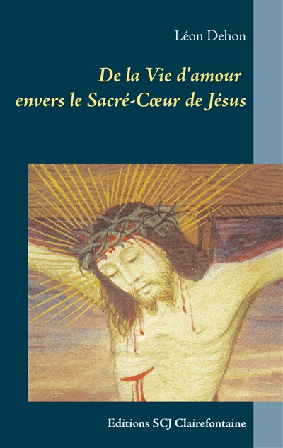 De la Vie d'amour envers le Sacré-Cœur de Jésus : Editions SCJ Clairefontaine