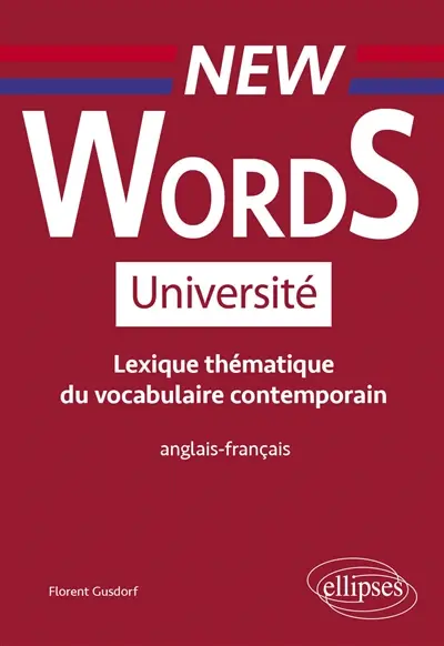 New words université : lexique thématique de vocabulaire contemporain : anglais-français