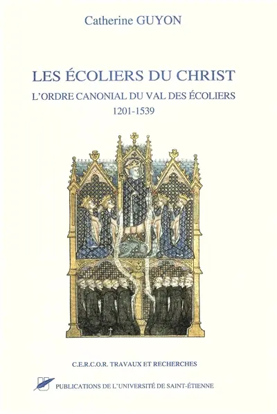 Les écoliers du Christ : l'ordre canonial du Val des écoliers, 1201-1539