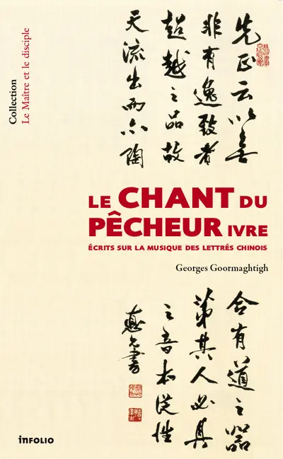 Le chant du pêcheur ivre : écrits sur la musique des lettrés chinois