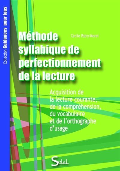 Méthode syllabique de perfectionnement de la lecture : acquisition de la lecture courante, de la compréhension, du vocabulaire et de l'orthographe d'usage