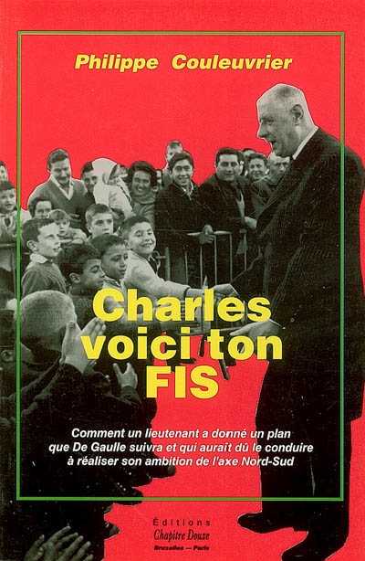 Charles voici ton FIS : comment un lieutenant a donné un plan que De Gaulle suivra et qui aurait dû le conduire à réaliser son ambition de l'axe Nord-Sud