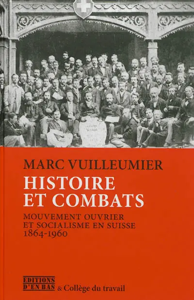 Histoire et combats : mouvement ouvrier et socialisme en Suisse, 1864-1960